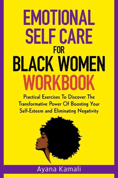 Emotional Self-Care for Black Women: Practical Exercises To Discover The Transformative Power Of Eliminating Negativity and Boosting Your Self-Esteem: 2 books in 1 (eBook, ePUB)