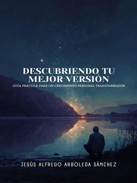Descubriendo Tu Mejor Versión: Guía Práctica para un Crecimiento Personal Transformador (eBook, ePUB) Descubriendo Tu Mejor Versión: Guía Práctica para un Crecimiento Personal Transformador (eBook, ePUB)