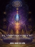 El universo eres tú: Cómo los siete principios del Kybalion que crean nuestra realidad se manifiestan en cada uno de los chakras (eBook, ePUB) El universo eres tú: Cómo los siete principios del Kybalion que crean nuestra realidad se manifiestan en cada uno de los chakras (eBook, ePUB)