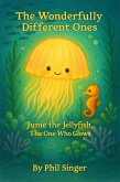 Junie the Jellyfish, The One Who Glows (The Wonderfully Different Ones, #5) (eBook, ePUB) Junie the Jellyfish, The One Who Glows (The Wonderfully Different Ones, #5) (eBook, ePUB)
