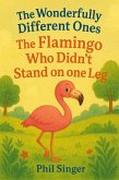 The Flamingo who didn't Stand on one Leg (The Wonderfully Different Ones, #6) (eBook, ePUB) The Flamingo who didn't Stand on one Leg (The Wonderfully Different Ones, #6) (eBook, ePUB)