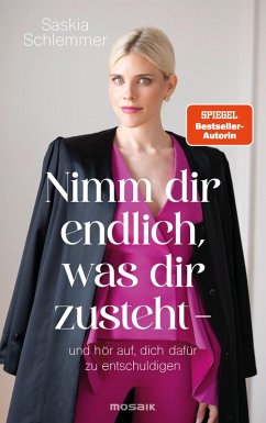 Nimm dir endlich, was dir zusteht - und hör auf, dich dafür zu entschuldigen (eBook, ePUB) - Schlemmer, Saskia