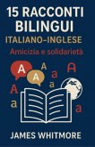 15 Racconti Bilingui Italiano-Inglese: Amicizia e Solidarietà (eBook, ePUB)