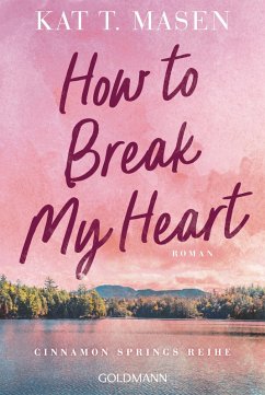 How to Break My Heart (eBook, ePUB) - Masen, Kat T.