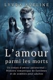 L'amour parmi les morts - Un roman d'amour paranormal   Histoire romantique de fantômes et de zombies pour adultes (eBook, ePUB)
