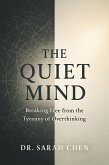 THE QUIET MIND - Breaking Free from the Tyranny of Overthinking (eBook, ePUB)