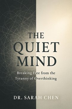 Cover THE QUIET MIND - Breaking Free from the Tyranny of Overthinking (eBook, ePUB)