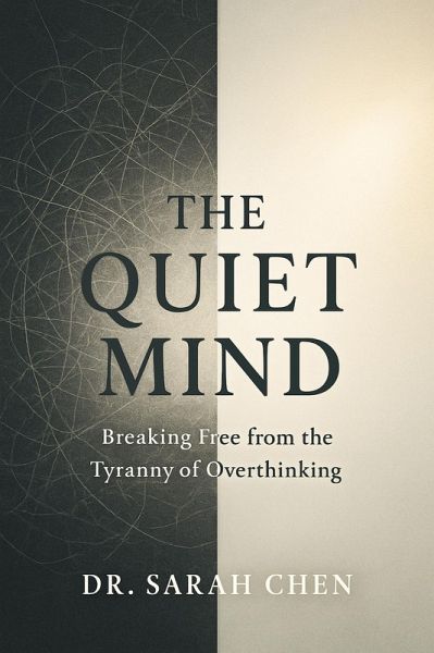 THE QUIET MIND - Breaking Free from the Tyranny of Overthinking (eBook, ePUB)