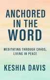 Anchored in the Word: Meditating Through Chaos, Living in Peace (eBook, ePUB) Anchored in the Word: Meditating Through Chaos, Living in Peace (eBook, ePUB)