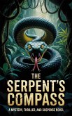 The Serpent's Compass: A mystery, thriller, and suspense novel (eBook, ePUB) The Serpent's Compass: A mystery, thriller, and suspense novel (eBook, ePUB)