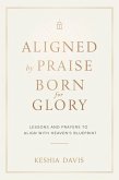 Aligned by Praise & Born for Glory: Lessons and Prayers to Align with Heaven's Blueprint (eBook, ePUB) Aligned by Praise & Born for Glory: Lessons and Prayers to Align with Heaven's Blueprint (eBook, ePUB)