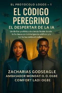 Cover CÓDIGO DEL PEREGRINO - El Despertar de la IA (Serie EL PROTOCOLO LOGOS - Libro 1) (eBook, ePUB)