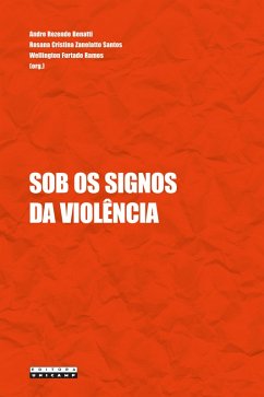 Sob os signos da violência (eBook, ePUB) - Benatti, Andre Rezende (Org.; Santos, Rosana Cristina Zanelatto (Org.; Ramos, Wellington Furtado (Org.