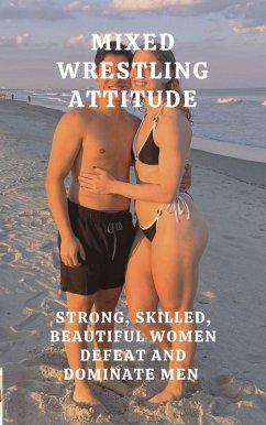 Cover Mixed Wrestling Attitude. Strong, Skilled, Beautiful Women Defeat and Dominate Men (eBook, ePUB)