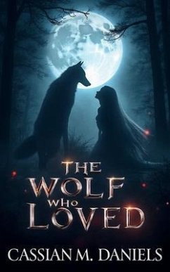The Wolf Who Loved (eBook, ePUB) - Daniels, Cassian M. The Wolf Who Loved (eBook, ePUB) - Daniels, Cassian M.