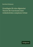 Grundlagen für eine allgemeine Theorie der Functionen einer veränderlichen complexen Grösse Grundlagen für eine allgemeine Theorie der Functionen einer veränderlichen complexen Grösse