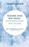 Träume sind wie Segel, Erinnerungen wie Ruder Träume sind wie Segel, Erinnerungen wie Ruder
