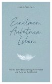 Einatmen. Aufatmen. Leben. Einatmen. Aufatmen. Leben.