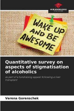 Quantitative survey on aspects of stigmatisation of alcoholics - Gorenschek, Verena Quantitative survey on aspects of stigmatisation of alcoholics - Gorenschek, Verena