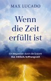 Wenn die Zeit erfüllt ist Wenn die Zeit erfüllt ist