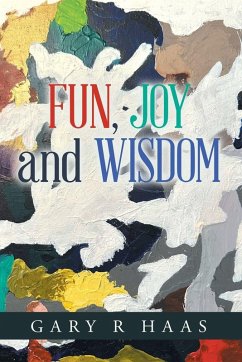 FUN, JOY and WISDOM - Haas, Gary R