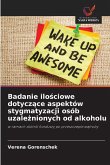 Badanie ilo¿ciowe dotycz¿ce aspektów stygmatyzacji osób uzale¿nionych od alkoholu