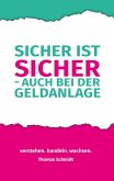 Sicher ist sicher - auch bei der Geldanlage