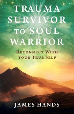 Trauma Survivor to Soul Warrior - Hands, James