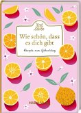 Gruß aus der Küche: Wie schön, dass es dich gibt Gruß aus der Küche: Wie schön, dass es dich gibt