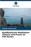 Buddhistische Meditation: Theorie und Praxis im P¿li-Kanon Buddhistische Meditation: Theorie und Praxis im P¿li-Kanon