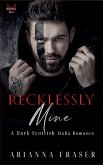 Recklessly Mine _ A Dark Scottish Mafia Romance Recklessly Mine _ A Dark Scottish Mafia Romance