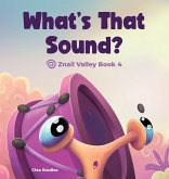 WHAT'S THAT SOUND? Znail Valley Book 4 WHAT'S THAT SOUND? Znail Valley Book 4