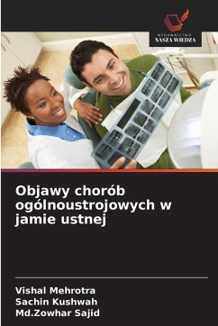 Objawy chorób ogólnoustrojowych w jamie ustnej - Mehrotra, Vishal;Kushwah, Sachin;Sajid, Md.Zowhar