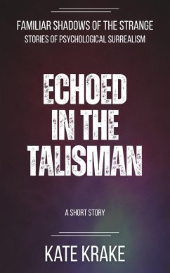 Echoed in the Talisman (Familiar Shadows of the Strange, #2) (eBook, ePUB) - Krake, Kate Echoed in the Talisman (Familiar Shadows of the Strange, #2) (eBook, ePUB) - Krake, Kate