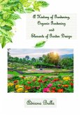 A History of Gardening, Organic Gardening And Elements of Garden Design (eBook, ePUB)