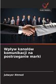 Wp¿yw kana¿ów komunikacji na postrzeganie marki Wp¿yw kana¿ów komunikacji na postrzeganie marki