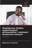 Wspó¿praca mi¿dzy organizacjami afryka¿skimi i szko¿ami t¿umacze¿ ustnych Wspó¿praca mi¿dzy organizacjami afryka¿skimi i szko¿ami t¿umacze¿ ustnych