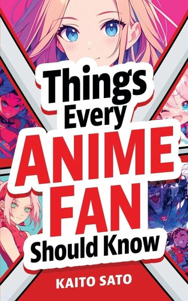 Things Every Anime Fan Should Know Things Every Anime Fan Should Know