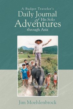 A Budget Traveler's Daily Journal of His Solo Adventures Through Asia - Moehlenbrock, Jim