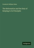 The Reformation and the Duty of Keeping to its Principles The Reformation and the Duty of Keeping to its Principles