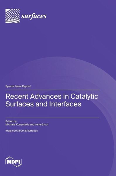 Recent Advances in Catalytic Surfaces and Interfaces Recent Advances in Catalytic Surfaces and Interfaces