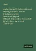 Landwirthschaftliche Reminiscenzen und Conjecturen im 100sten Gründungsjahre der Kaiserlich-Königlich Mährisch-Schlesischen Gesellschaft für Ackerbau-, Natur- und Landeskunde