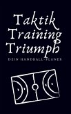 Taktik, Training, Triumph. Dein Handball-Planer Taktik, Training, Triumph. Dein Handball-Planer