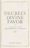 Decrees of Divine Favor: Prayers for Victory, Prosperity, and Peace (eBook, ePUB) Decrees of Divine Favor: Prayers for Victory, Prosperity, and Peace (eBook, ePUB)