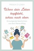 Wenn dein Leben kopfsteht, schau nach oben Wenn dein Leben kopfsteht, schau nach oben