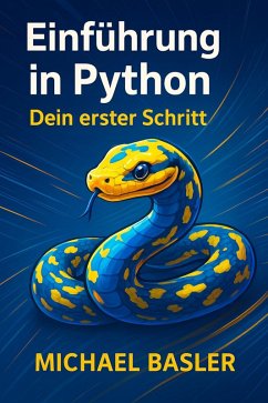 Einführung in Python - Dein erster Schritt (eBook, ePUB) - Basler, Michael Einführung in Python - Dein erster Schritt (eBook, ePUB) - Basler, Michael
