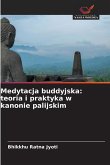 Medytacja buddyjska: teoria i praktyka w kanonie palijskim