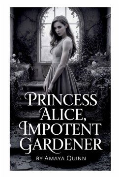 Princess Alice, Impotent Gardener - Amaya Quinn