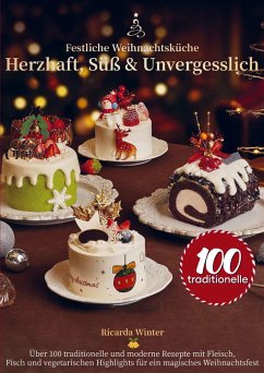 Festliche Weihnachtsküche - Herzhaft, Süß & Unvergesslich - Winter, Ricarda