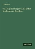 The Progress of Popery in the British Dominions and Elsewhere